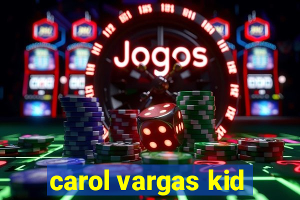 carol vargas kid